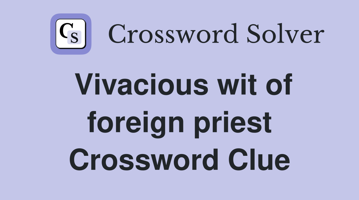 Vivacious wit of foreign priest Crossword Clue