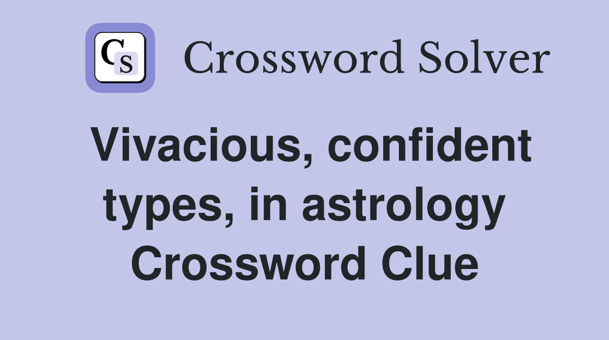 Vivacious, confident types, in astrology Crossword Clue