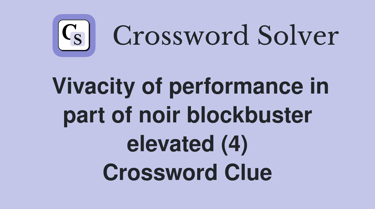 Vivacity of performance in part of noir blockbuster elevated (4) Crossword Clue