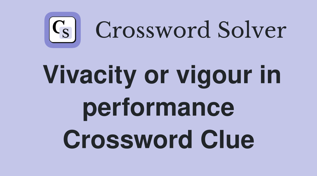 Vivacity or vigour in performance Crossword Clue