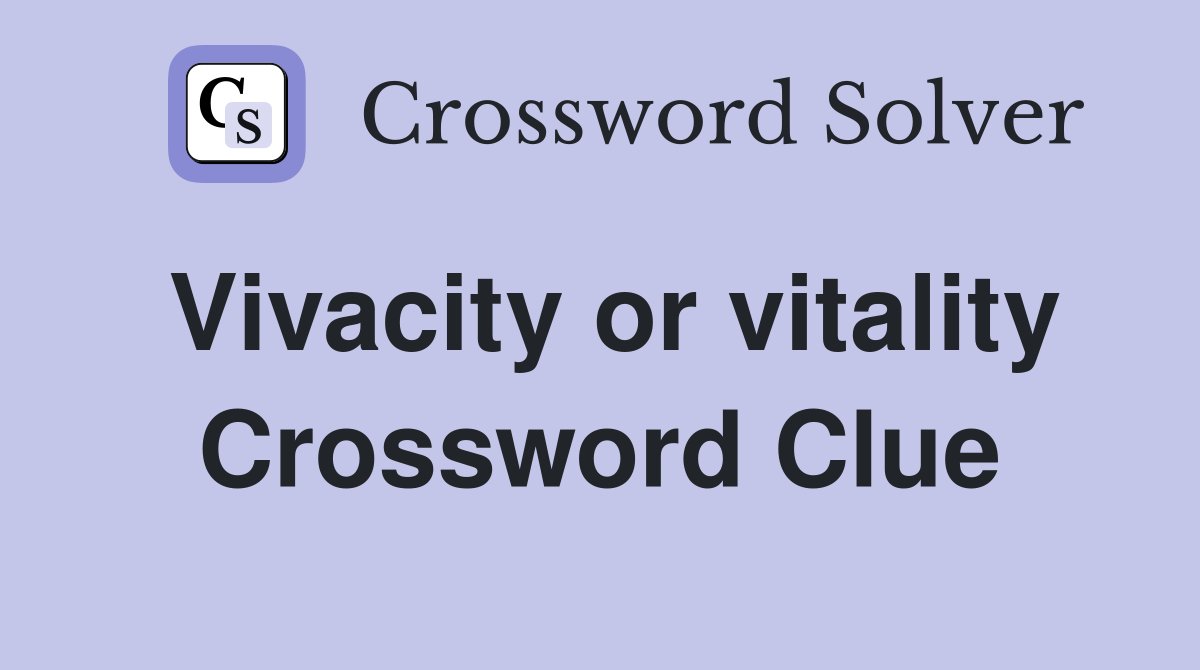 Vivacity or vitality Crossword Clue