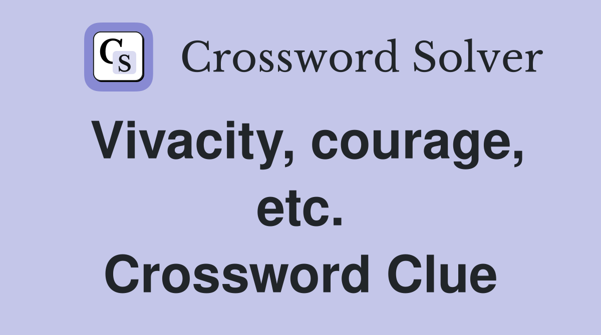 Vivacity, courage, etc. Crossword Clue