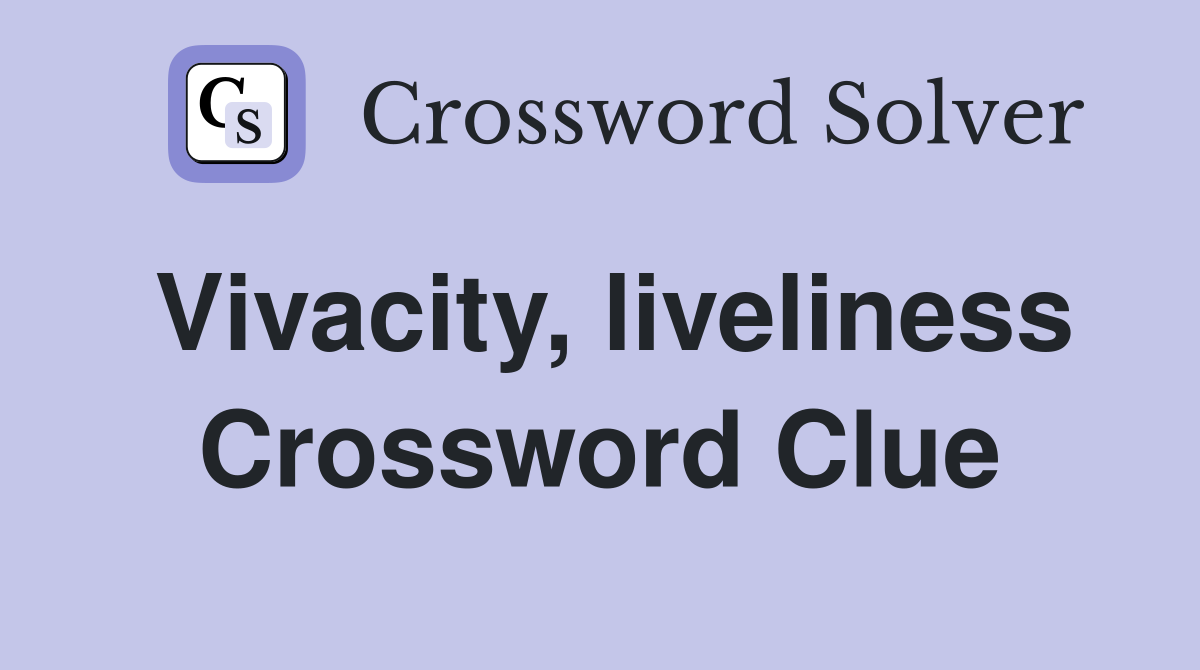 Vivacity, liveliness Crossword Clue