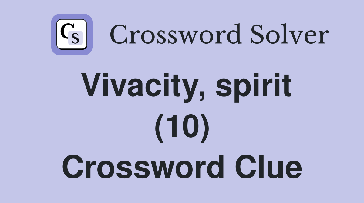 Vivacity, spirit (10) Crossword Clue