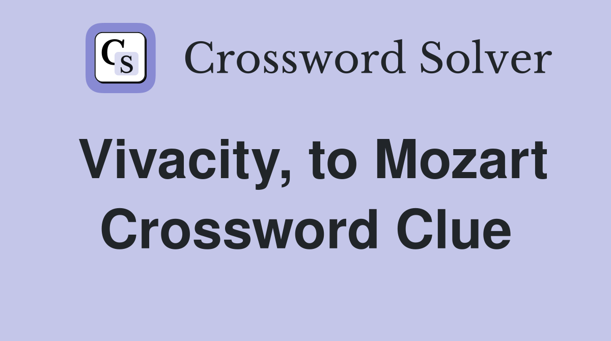 Vivacity, to Mozart Crossword Clue
