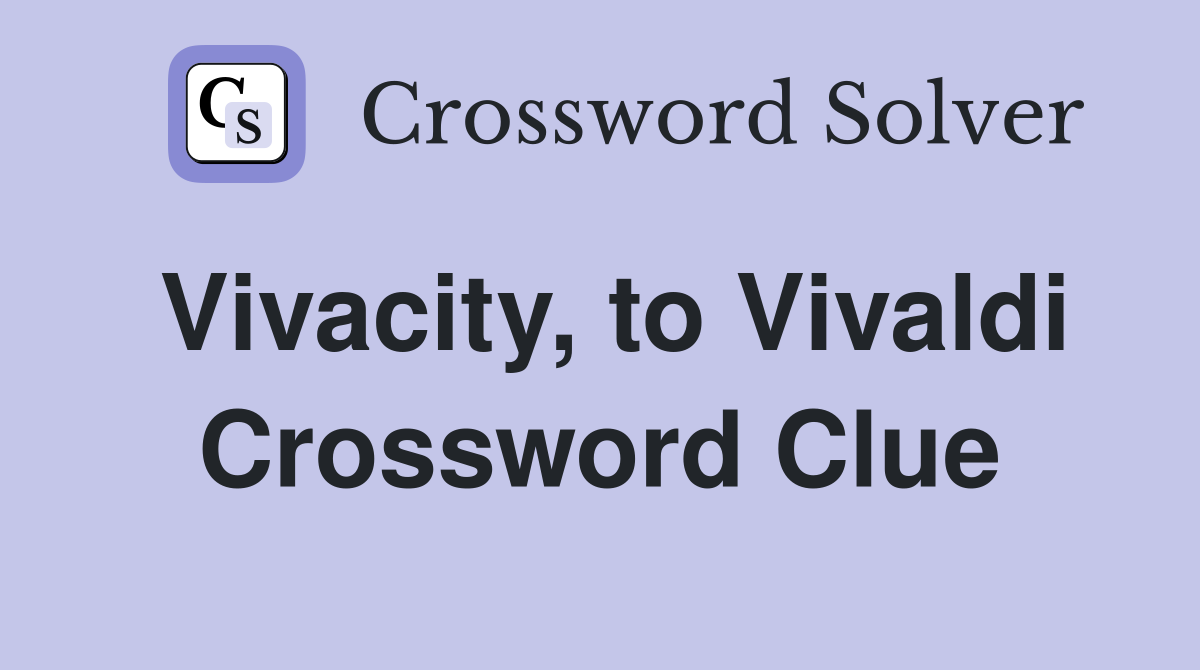 Vivacity, to Vivaldi Crossword Clue