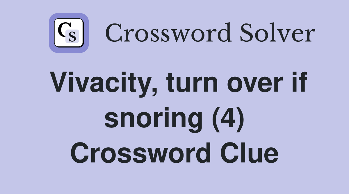 Vivacity, turn over if snoring (4) Crossword Clue