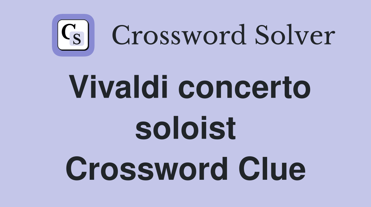 Vivaldi concerto soloist Crossword Clue