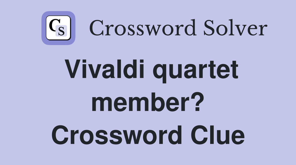 Vivaldi quartet member? Crossword Clue