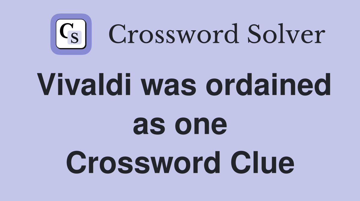 Vivaldi was ordained as one Crossword Clue