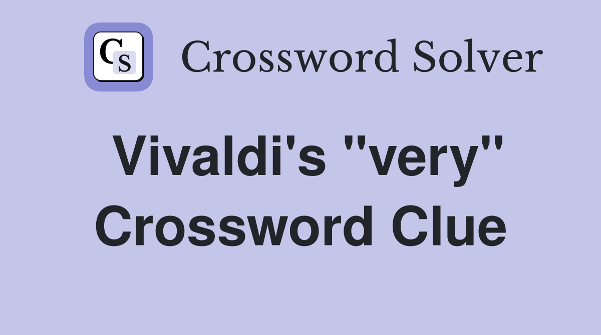 Vivaldi's "very" Crossword Clue