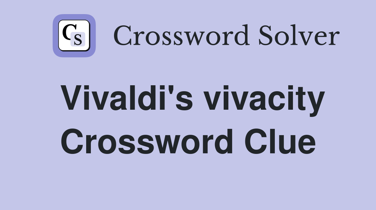 Vivaldi's vivacity Crossword Clue