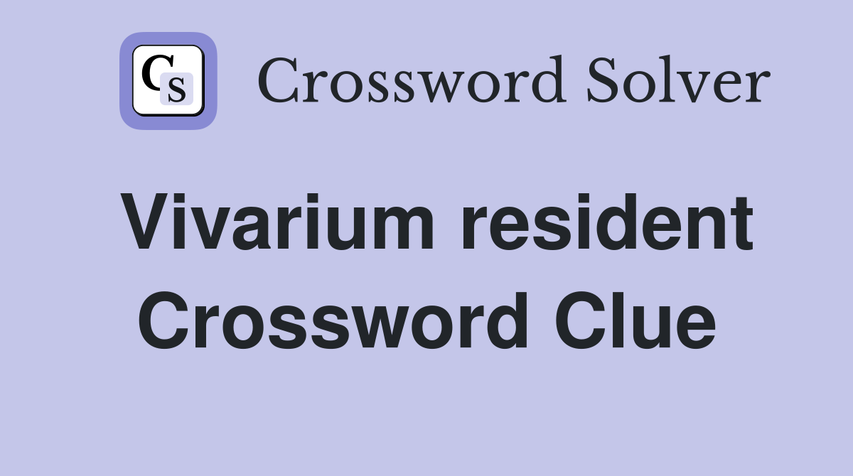 Vivarium resident Crossword Clue