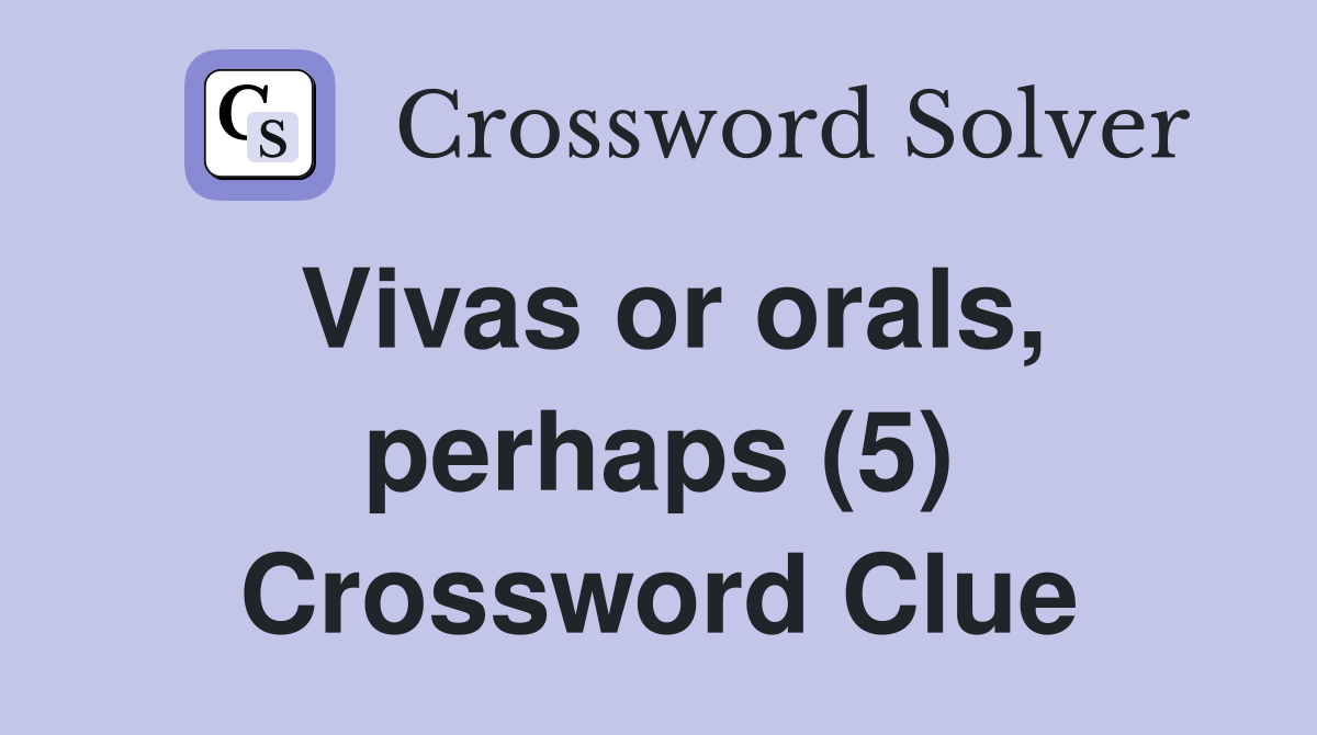 Vivas or orals, perhaps (5) Crossword Clue