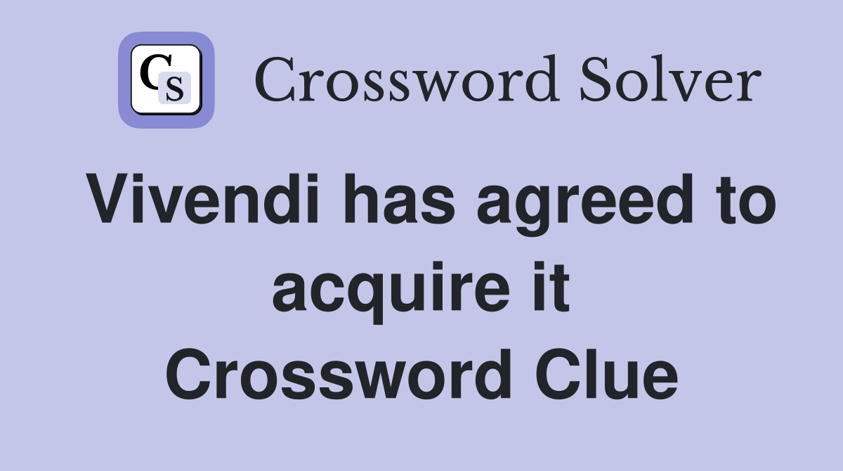 Vivendi has agreed to acquire it Crossword Clue
