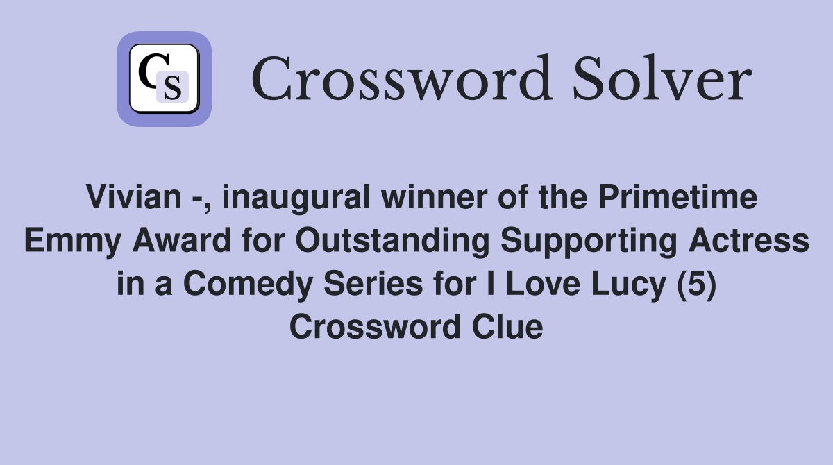 Vivian -, inaugural winner of the Primetime Emmy Award for Outstanding Supporting Actress in a Comedy Series for I Love Lucy (5) Crossword Clue