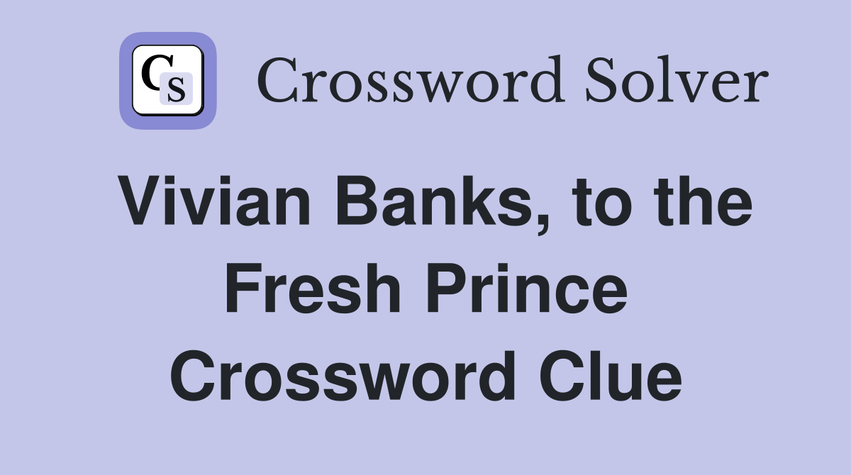 Vivian Banks, to the Fresh Prince Crossword Clue