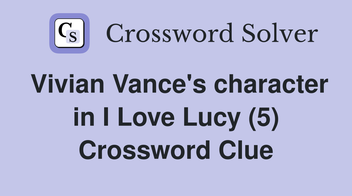 Vivian Vance's character in I Love Lucy (5) Crossword Clue