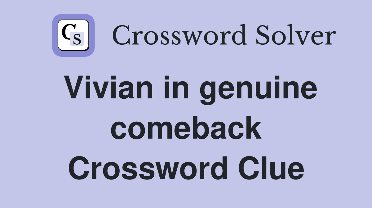 Vivian in genuine comeback Crossword Clue