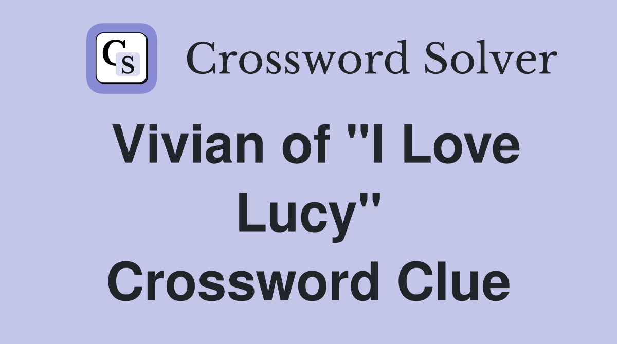 Vivian of "I Love Lucy" Crossword Clue