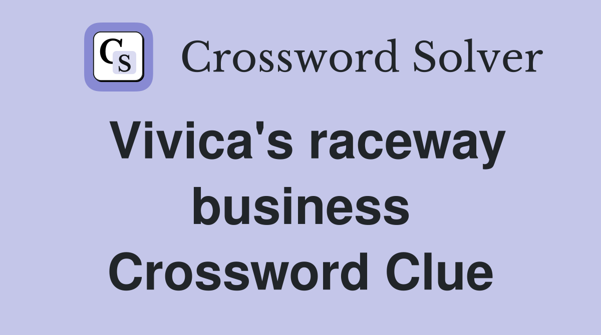 Vivica's raceway business Crossword Clue