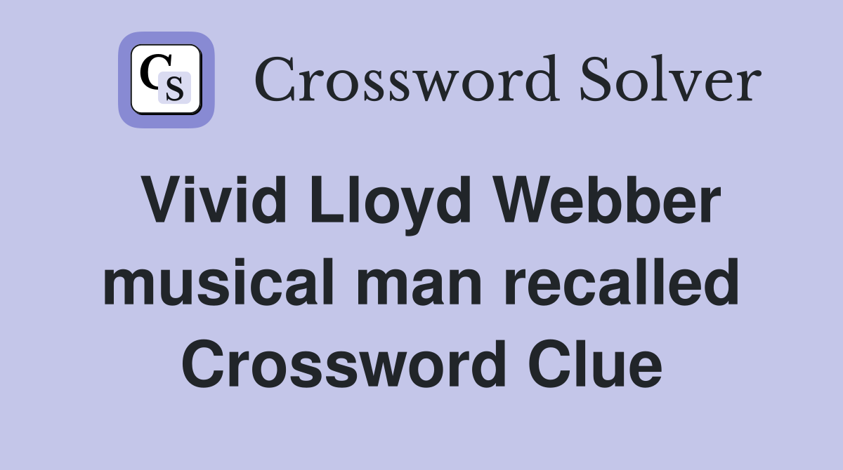 Vivid Lloyd Webber musical man recalled Crossword Clue