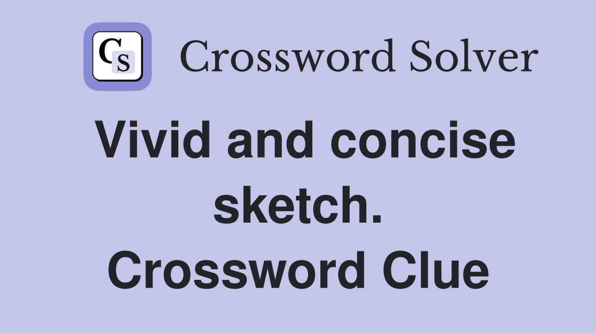 Vivid and concise sketch. Crossword Clue