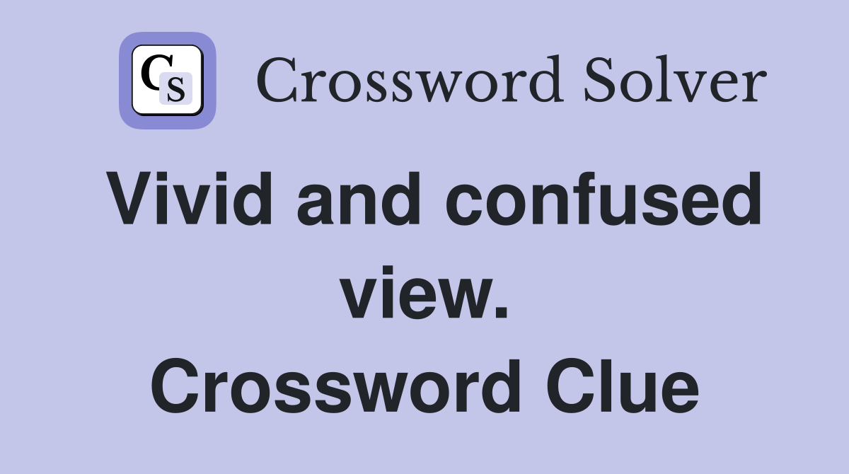 Vivid and confused view. Crossword Clue
