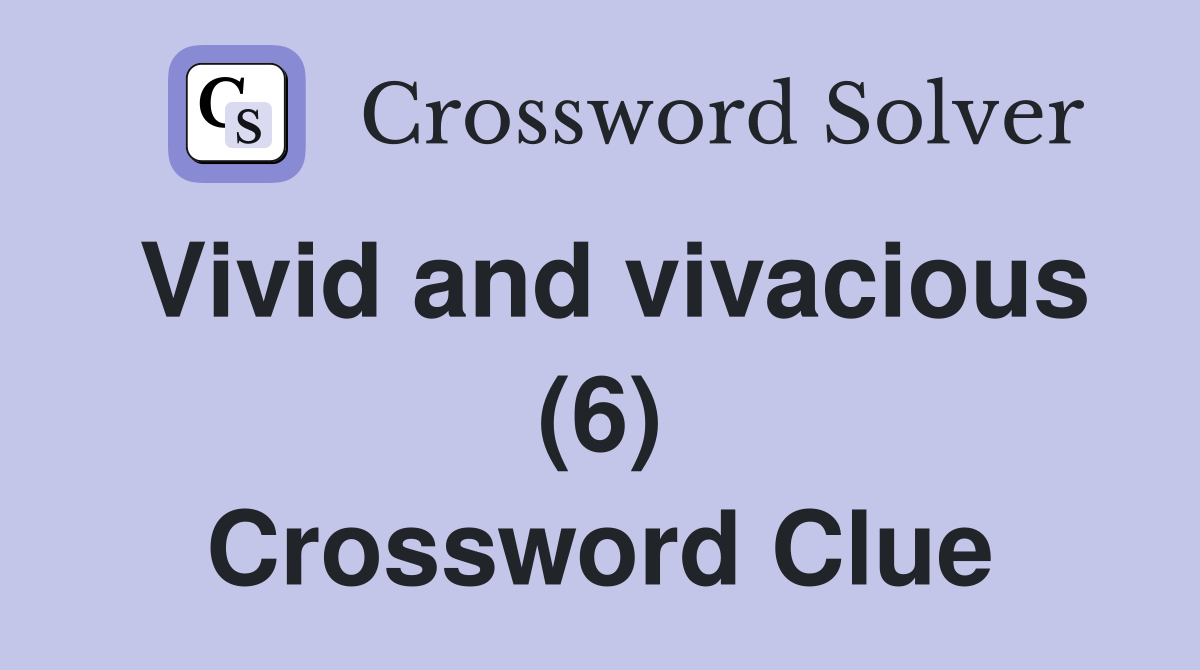 Vivid and vivacious (6) Crossword Clue