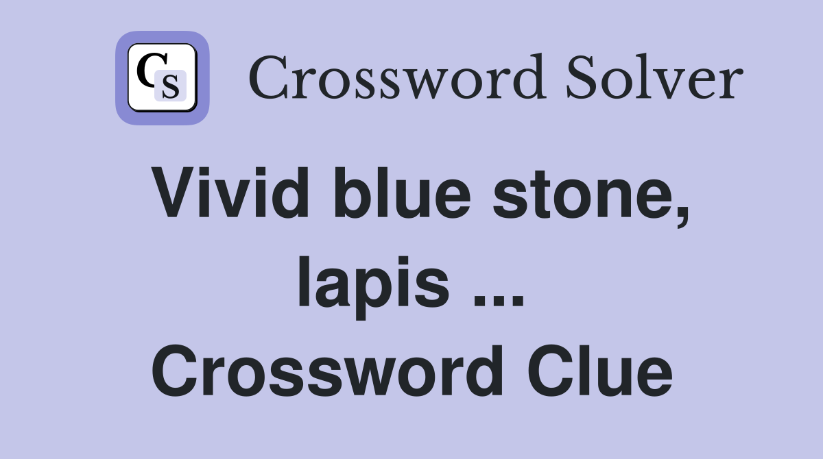 Vivid blue stone, lapis ... Crossword Clue