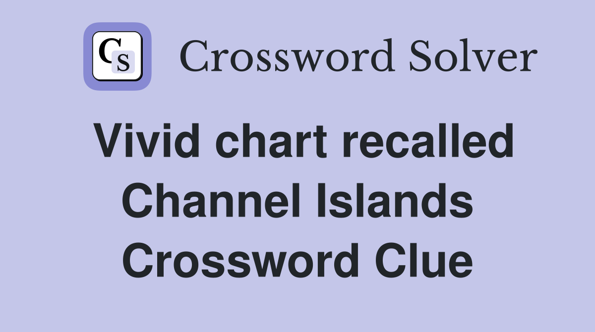 Vivid chart recalled Channel Islands Crossword Clue