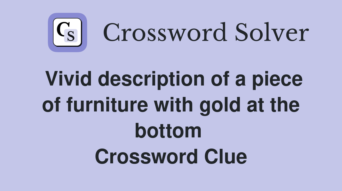 Vivid description of a piece of furniture with gold at the bottom  Crossword Clue