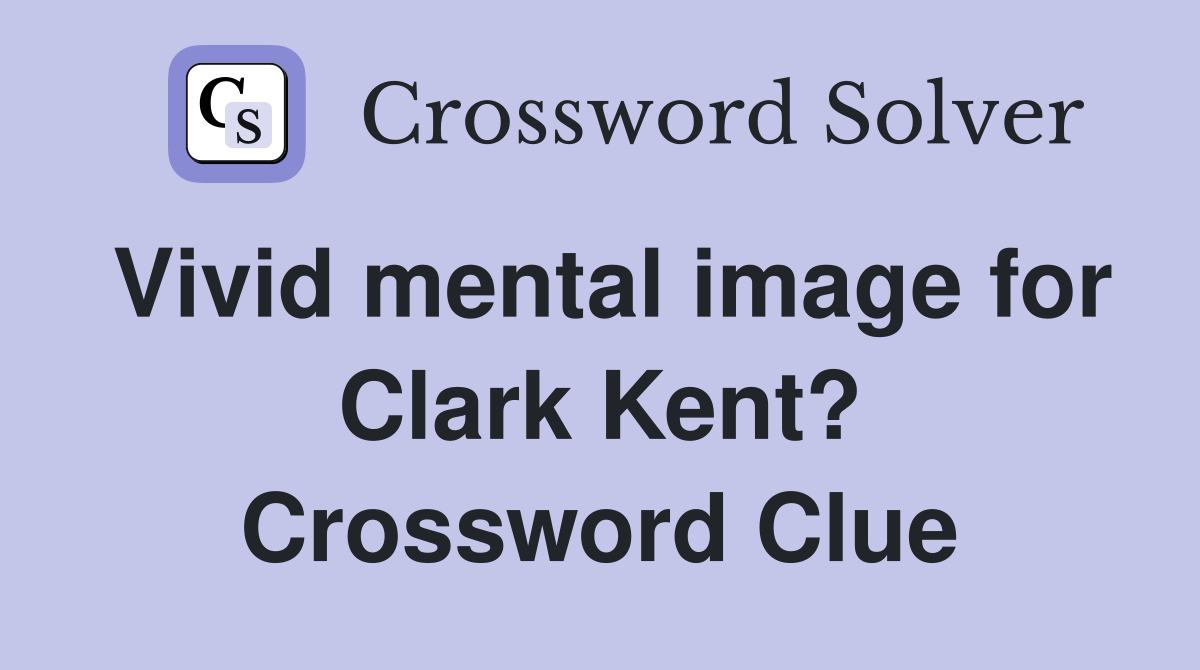 Vivid mental image for Clark Kent? Crossword Clue