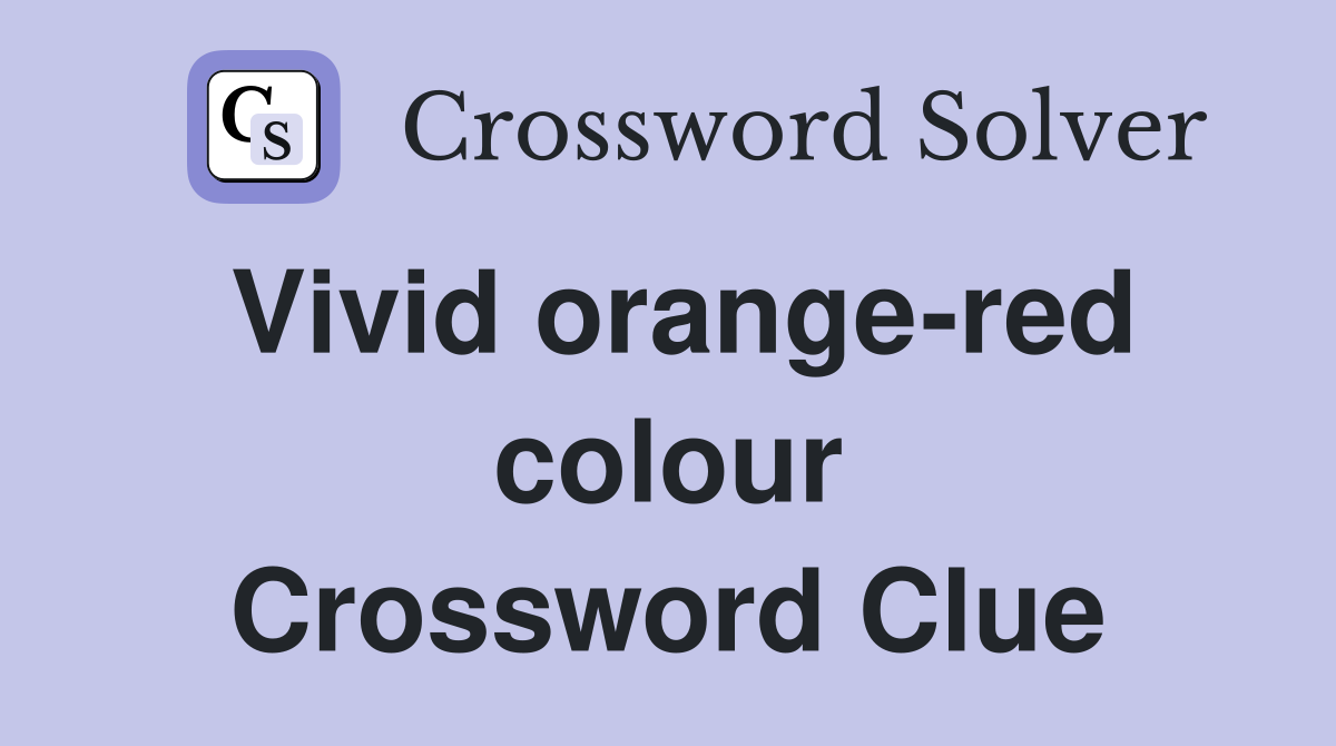 Vivid orange-red colour Crossword Clue