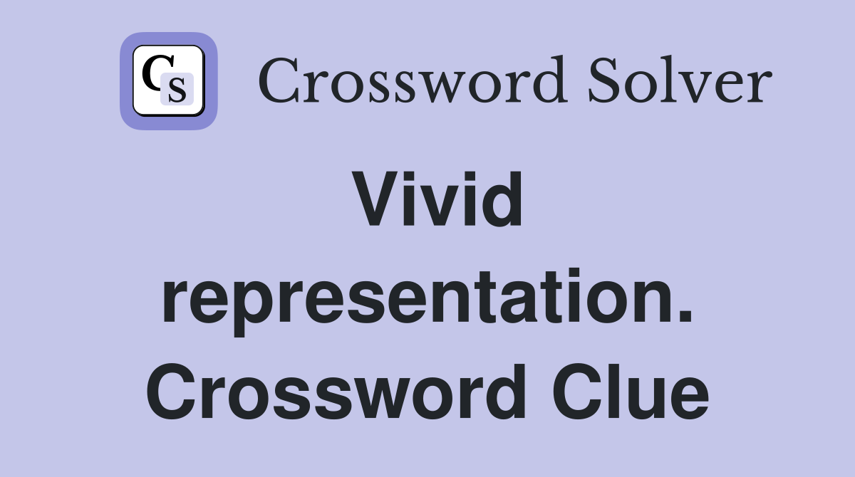 Vivid representation. Crossword Clue