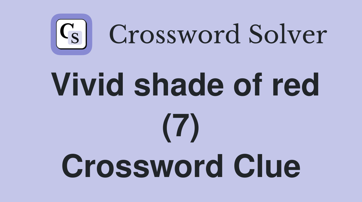 Vivid shade of red (7) Crossword Clue