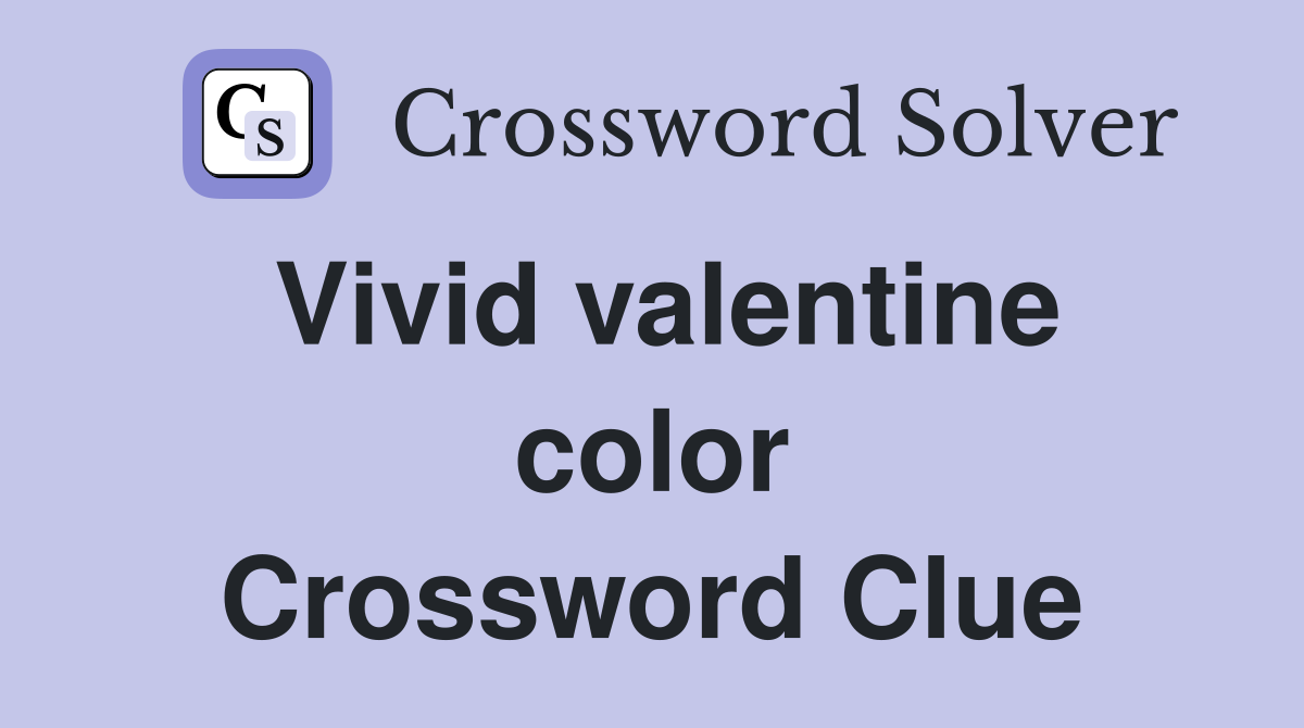 Vivid valentine color Crossword Clue