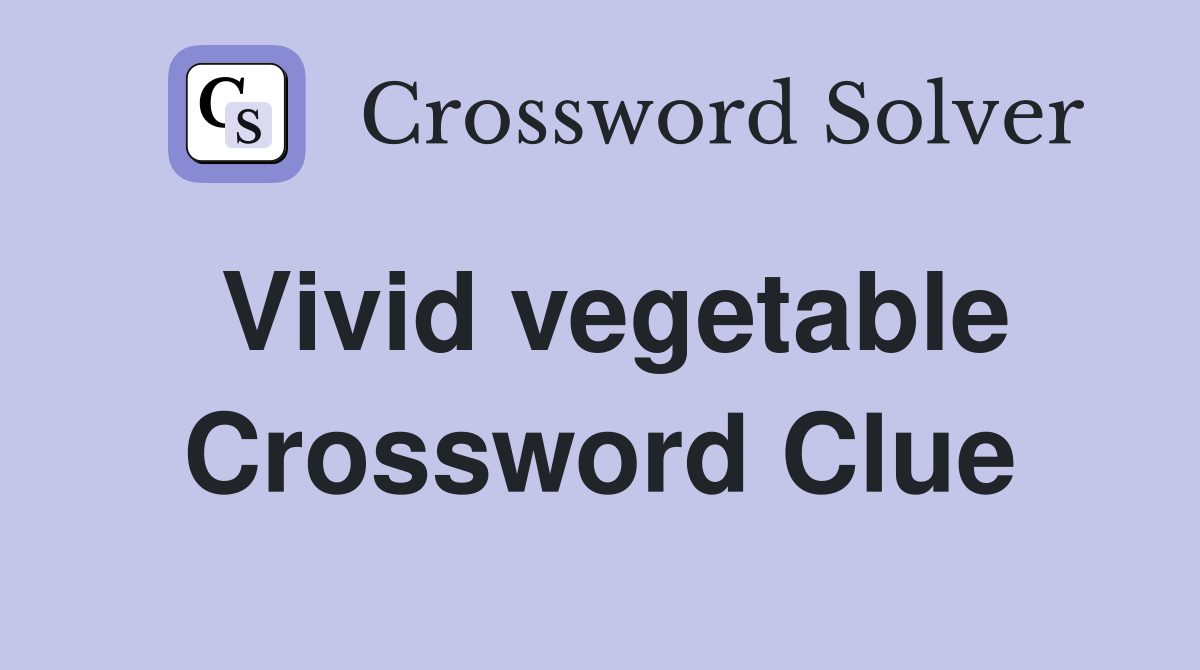 Vivid vegetable Crossword Clue