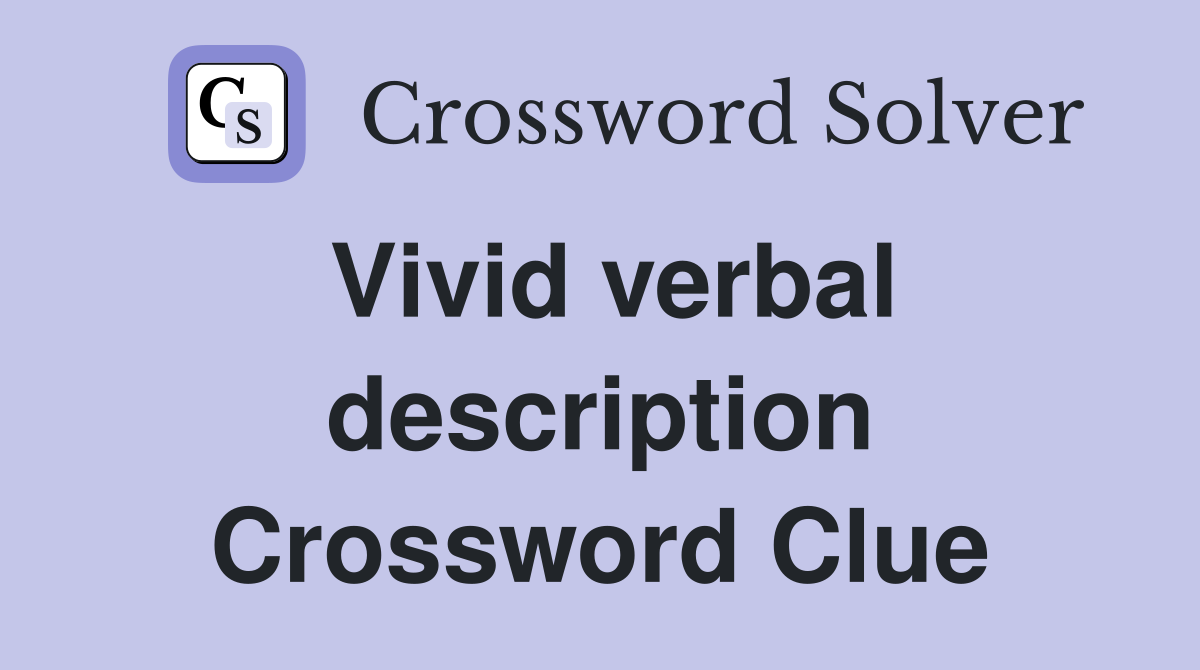 Vivid verbal description Crossword Clue