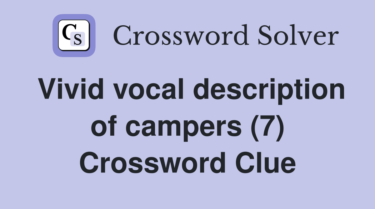 Vivid vocal description of campers (7) Crossword Clue