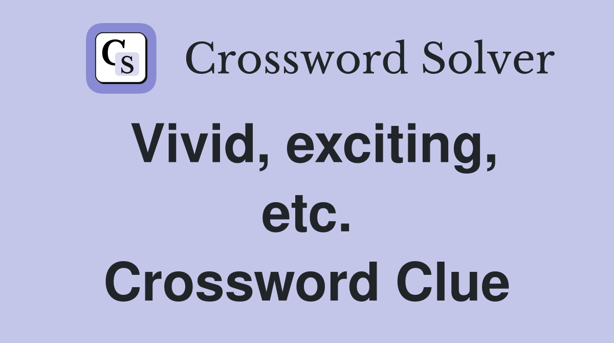 Vivid, exciting, etc. Crossword Clue
