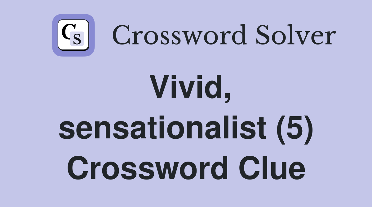 Vivid, sensationalist (5) Crossword Clue
