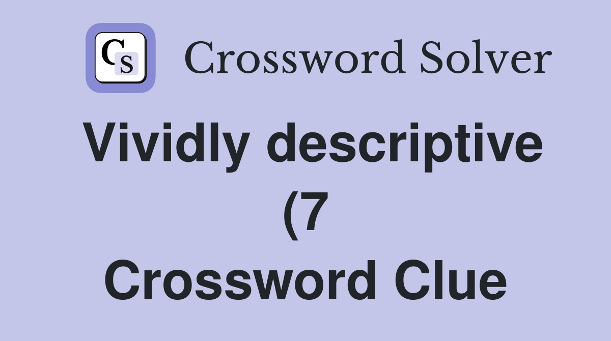 Vividly descriptive (7) Crossword Clue Answers Crossword Solver Vividly descriptive (7) Crossword Clue Answers Crossword Solver