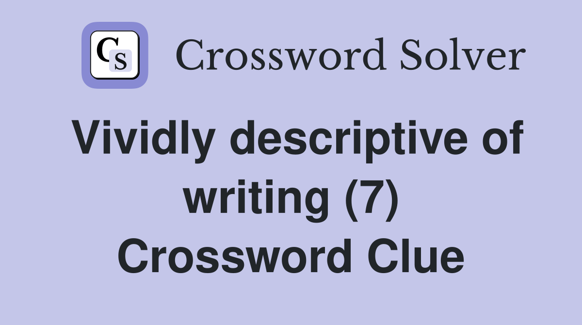 Vividly descriptive of writing (7) Crossword Clue