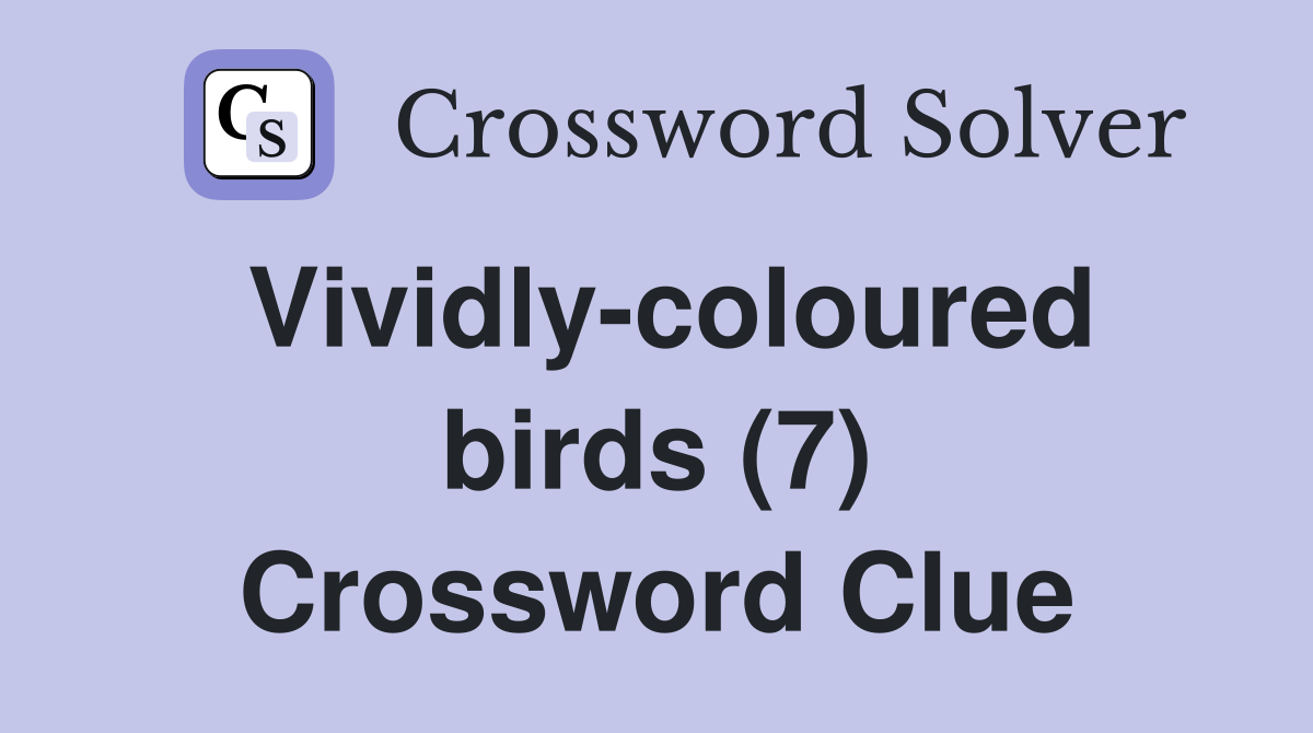 Vividly-coloured birds (7) Crossword Clue