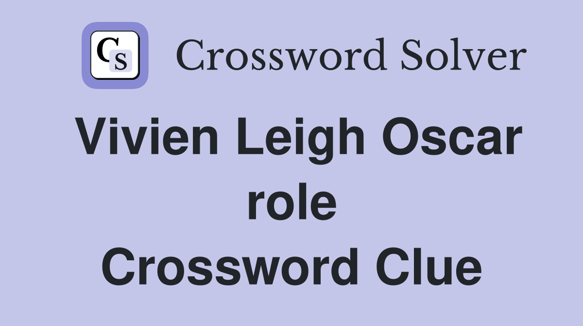 Vivien Leigh Oscar role Crossword Clue