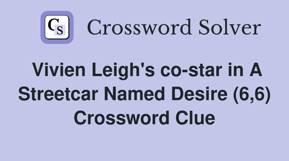 Vivien Leigh's co-star in A Streetcar Named Desire (6,6) Crossword Clue
