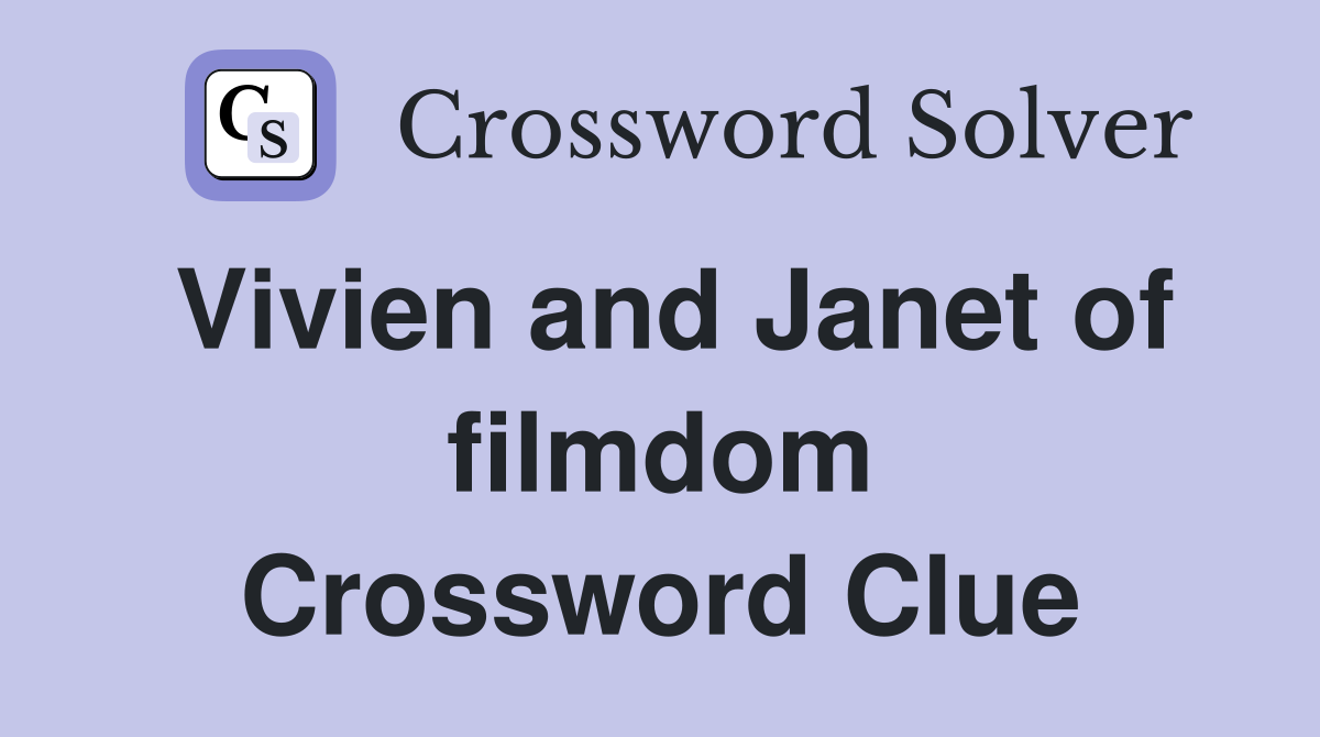 Vivien and Janet of filmdom Crossword Clue