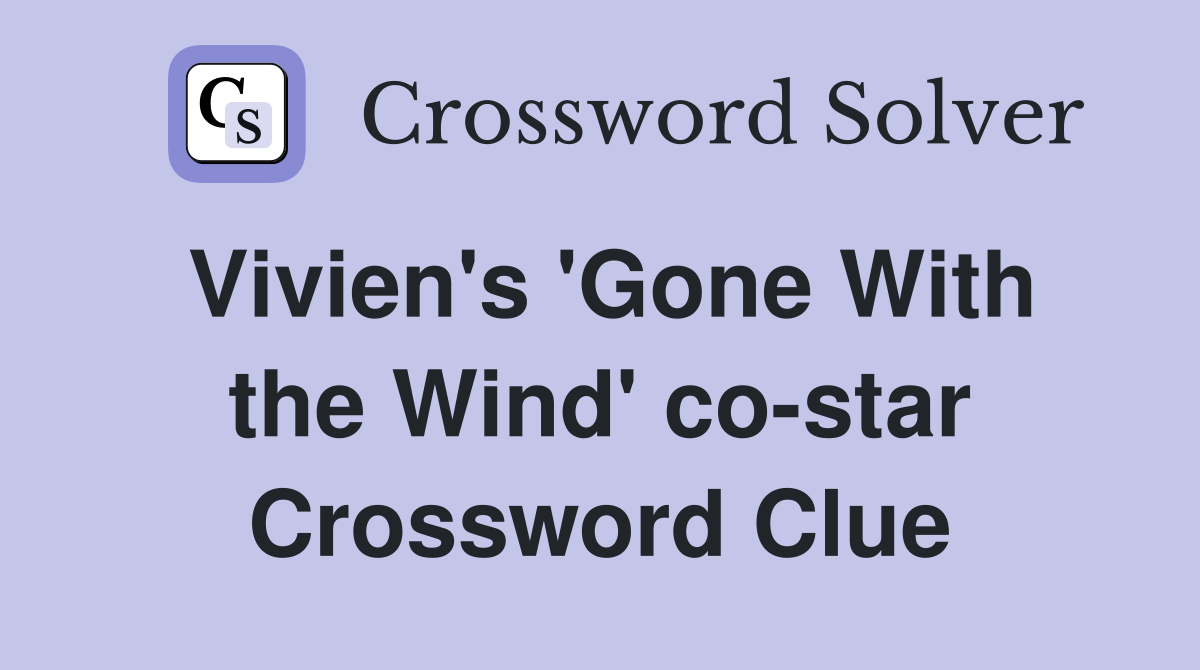 Vivien's 'Gone With the Wind' co-star Crossword Clue