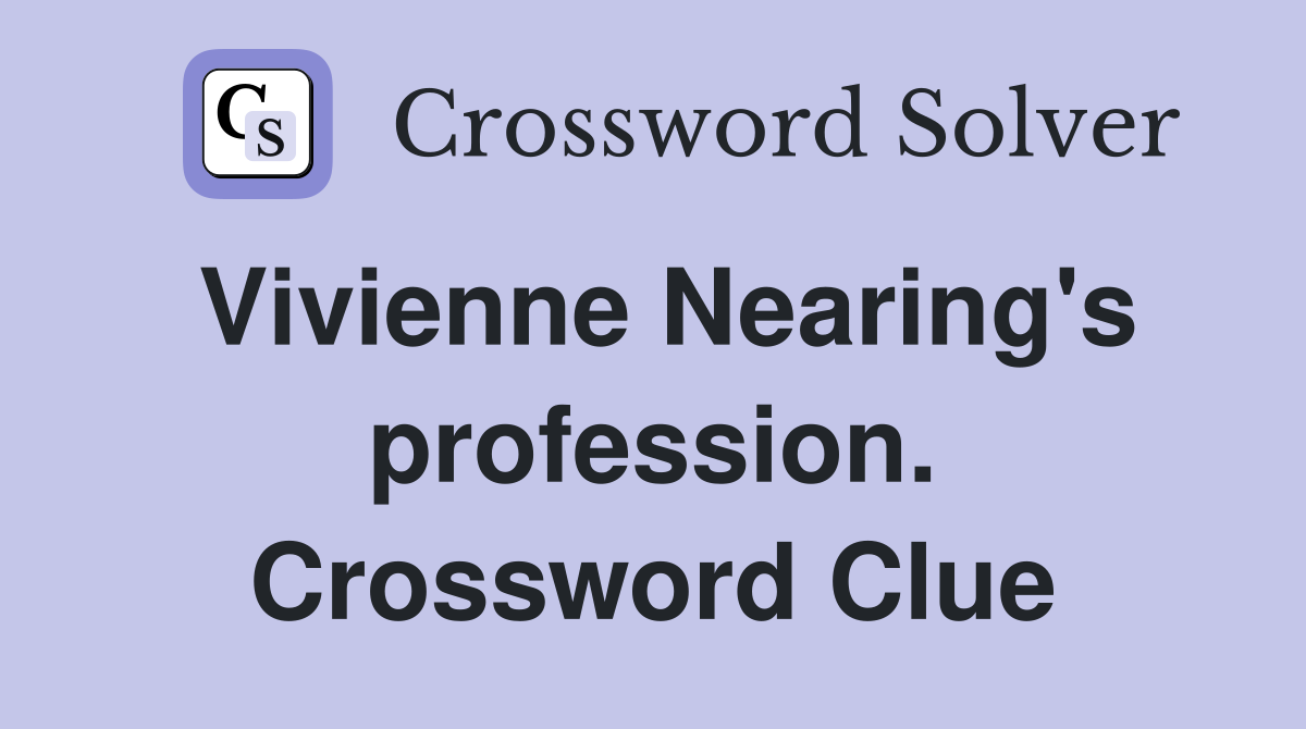 Vivienne Nearing's profession. Crossword Clue
